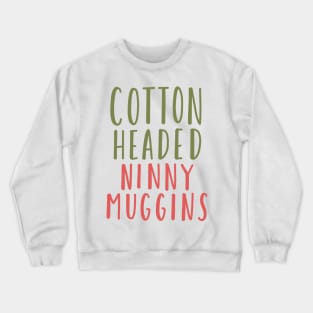 cotton headed ninny muggins Crewneck Sweatshirt